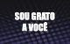 Sou Grato a Voc�